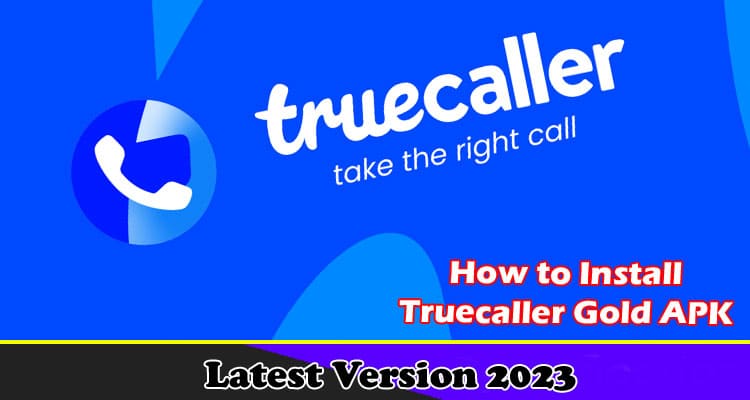 How to Install Truecaller Gold APK on Android Latest Version 2023